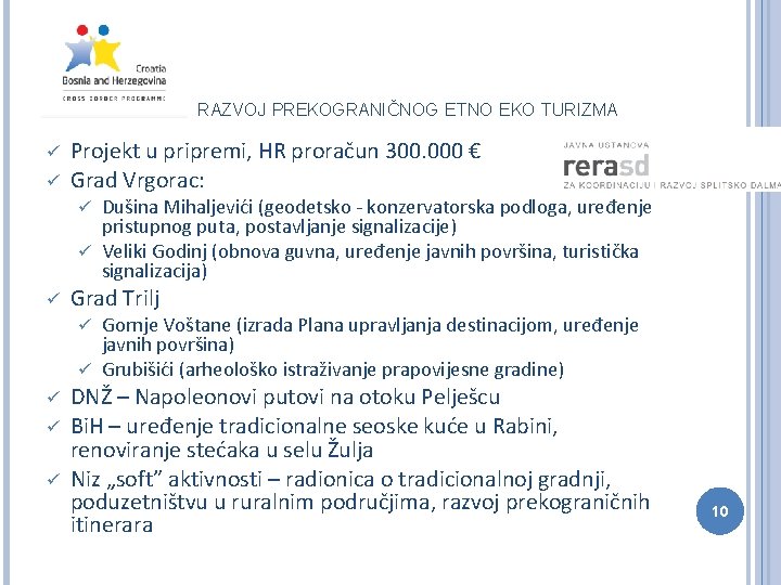 RAZVOJ PREKOGRANIČNOG ETNO EKO TURIZMA ü ü Projekt u pripremi, HR proračun 300. 000