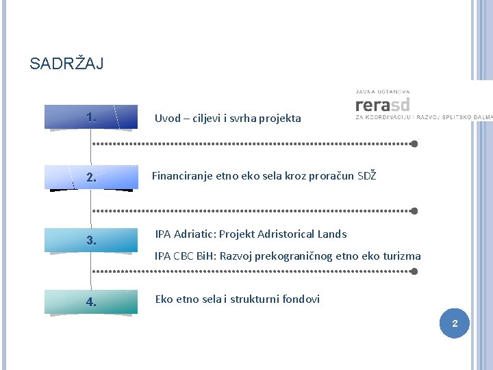 SADRŽAJ 1. Uvod – ciljevi i svrha projekta 2. Financiranje etno eko sela kroz