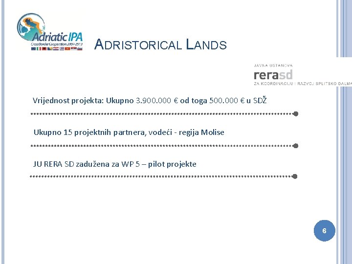 ADRISTORICAL LANDS Vrijednost projekta: Ukupno 3. 900. 000 € od toga 500. 000 €