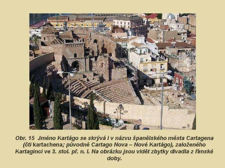 Obr. 15 Jméno Kartágo se skrývá i v názvu španělského města Cartagena (čti kartachena;