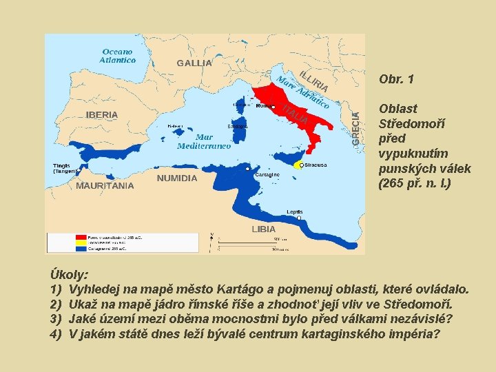 Obr. 1 Oblast Středomoří před vypuknutím punských válek (265 př. n. l. ) Úkoly: