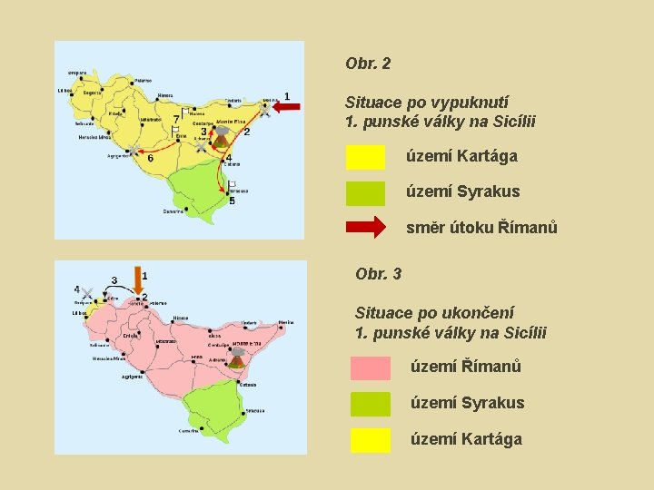 Obr. 2 Situace po vypuknutí 1. punské války na Sicílii území Kartága území Syrakus