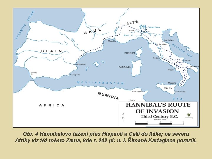 Obr. 4 Hannibalovo tažení přes Hispanii a Galii do Itálie; na severu Afriky viz