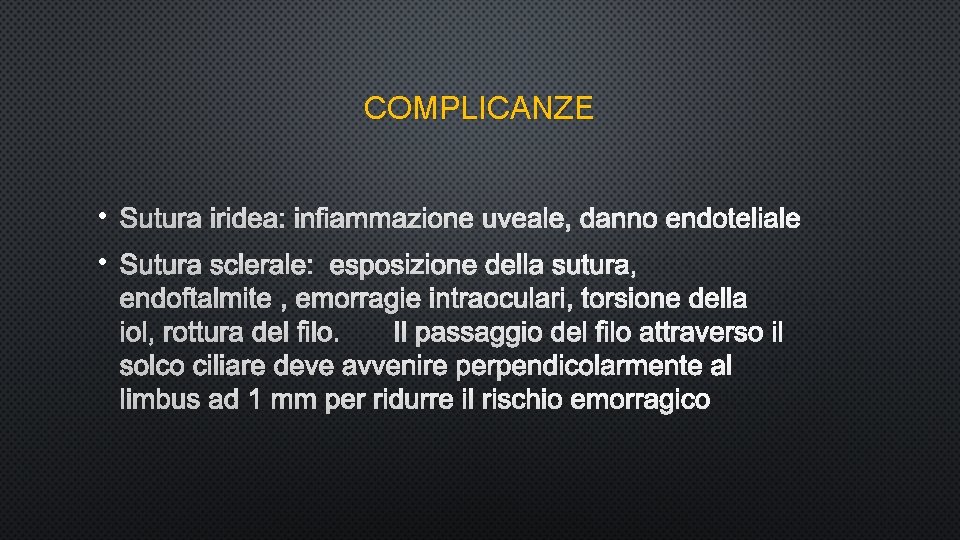 COMPLICANZE • SUTURA IRIDEA: INFIAMMAZIONE UVEALE, DANNO ENDOTELIALE • SUTURA SCLERALE: ESPOSIZIONE DELLA SUTURA,