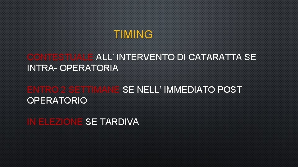 TIMING CONTESTUALE ALL’ INTERVENTO DI CATARATTA SE INTRA- OPERATORIA ENTRO 2 SETTIMANE SE NELL’