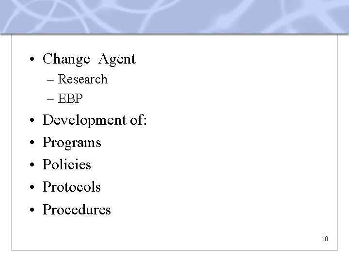  • Change Agent – Research – EBP • • • Development of: Programs