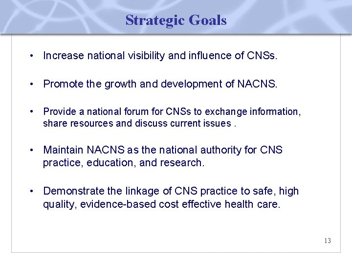Strategic Goals • Increase national visibility and influence of CNSs. • Promote the growth