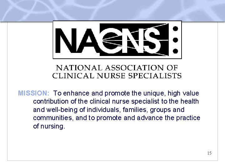 MISSION: To enhance and promote the unique, high value contribution of the clinical nurse