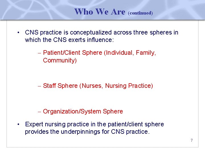 Who We Are (continued) • CNS practice is conceptualized across three spheres in which