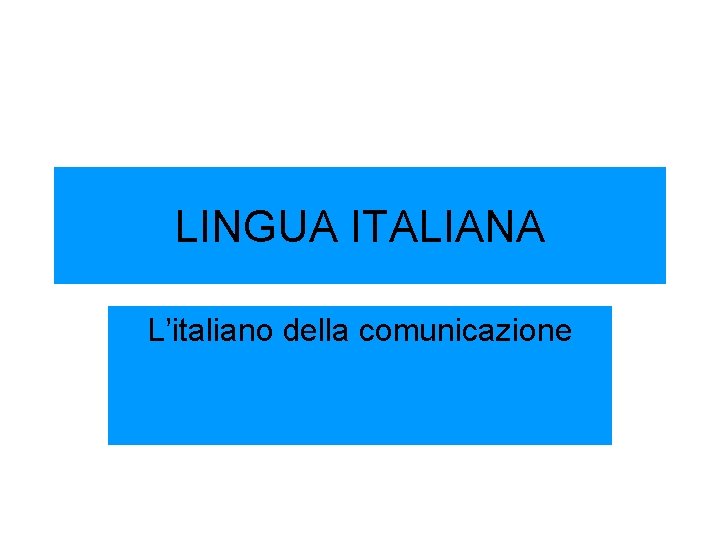 LINGUA ITALIANA L’italiano della comunicazione 