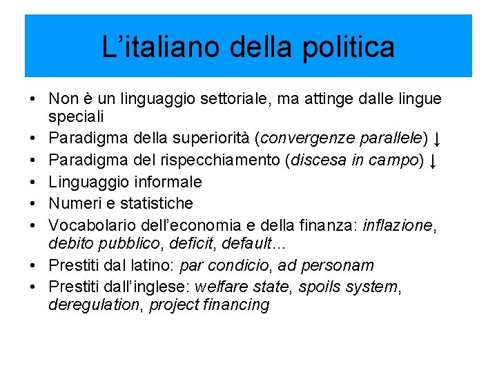 L’italiano della politica • Non è un linguaggio settoriale, ma attinge dalle lingue speciali L’italiano della politica • Non è un linguaggio settoriale, ma attinge dalle lingue speciali