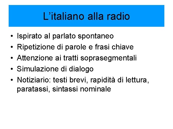 L’italiano alla radio • • • Ispirato al parlato spontaneo Ripetizione di parole e