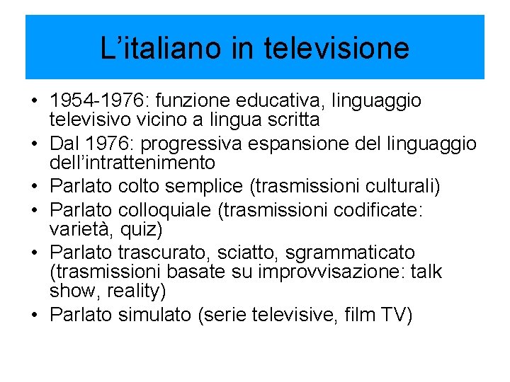 L’italiano in televisione • 1954 -1976: funzione educativa, linguaggio televisivo vicino a lingua scritta