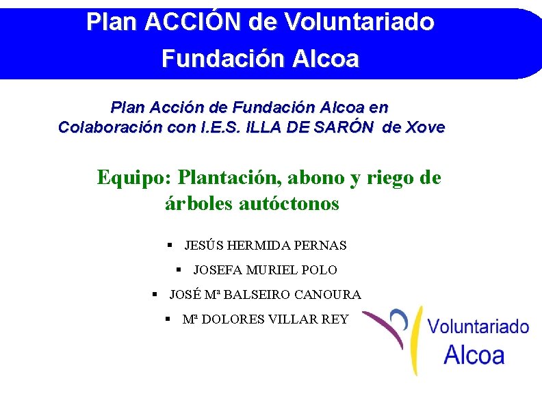 Plan ACCIÓN de Voluntariado Fundación Alcoa Plan Acción de Fundación Alcoa en Colaboración con