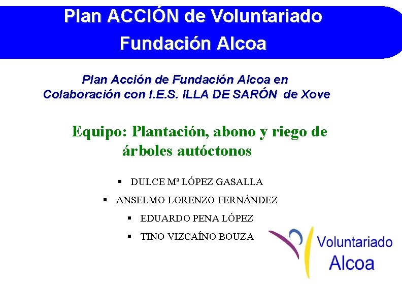 Plan ACCIÓN de Voluntariado Fundación Alcoa Plan Acción de Fundación Alcoa en Colaboración con