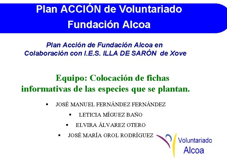 Plan ACCIÓN de Voluntariado Fundación Alcoa Plan Acción de Fundación Alcoa en Colaboración con