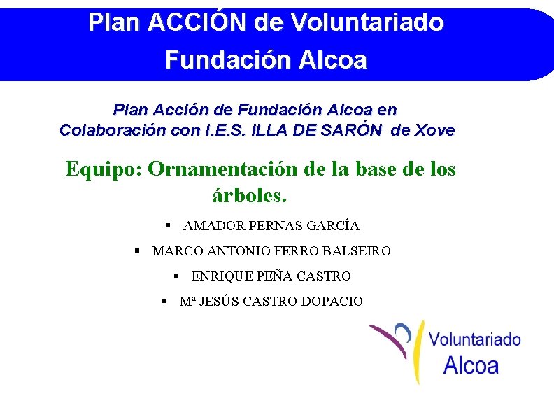 Plan ACCIÓN de Voluntariado Fundación Alcoa Plan Acción de Fundación Alcoa en Colaboración con