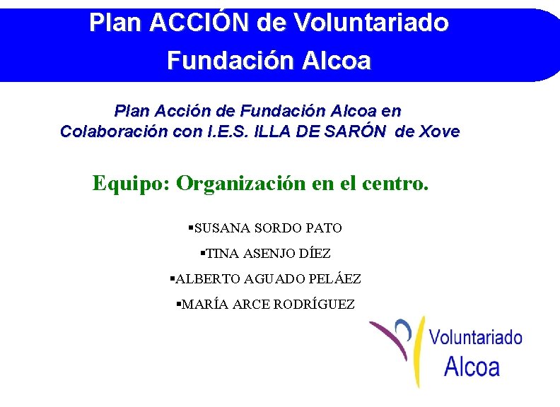 Plan ACCIÓN de Voluntariado Fundación Alcoa Plan Acción de Fundación Alcoa en Colaboración con