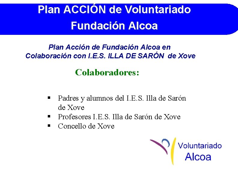 Plan ACCIÓN de Voluntariado Fundación Alcoa Plan Acción de Fundación Alcoa en Colaboración con