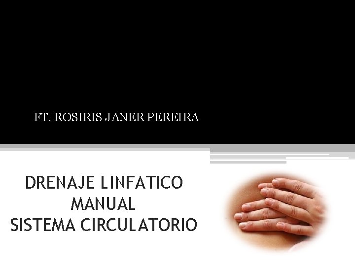 FT. ROSIRIS JANER PEREIRA DRENAJE LINFATICO MANUAL SISTEMA CIRCULATORIO 