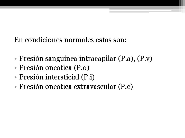 En condiciones normales estas son: • • Presión sanguínea intracapilar (P. a), (P. v)