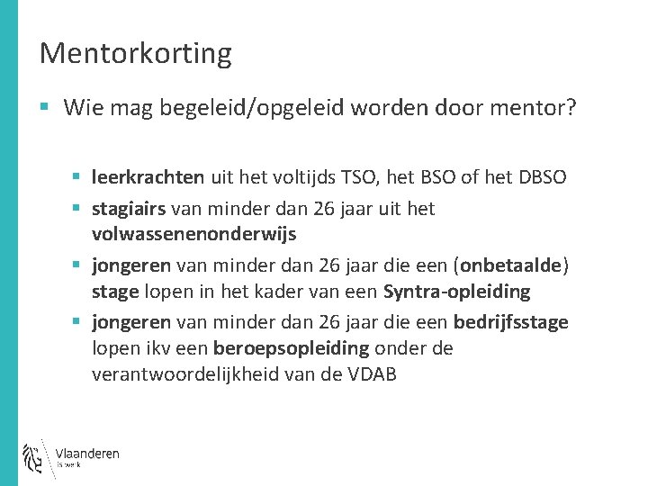 Mentorkorting § Wie mag begeleid/opgeleid worden door mentor? § leerkrachten uit het voltijds TSO,