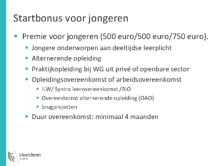 Startbonus voor jongeren § Premie voor jongeren (500 euro/750 euro). § § Jongere onderworpen