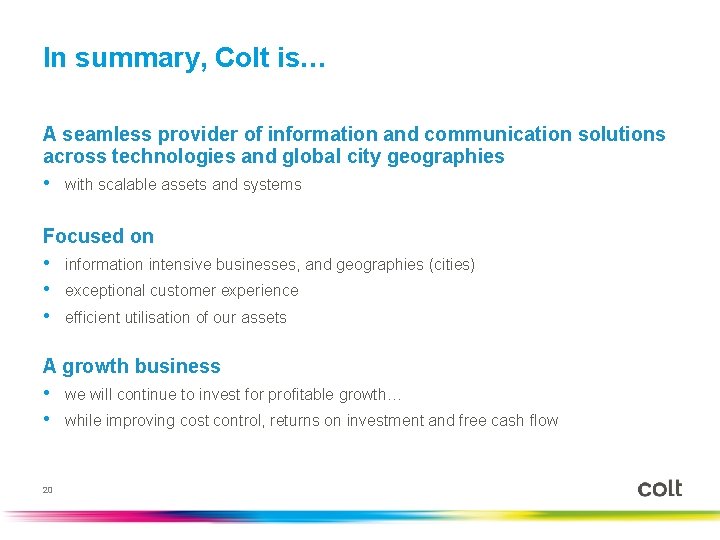 In summary, Colt is… A seamless provider of information and communication solutions across technologies