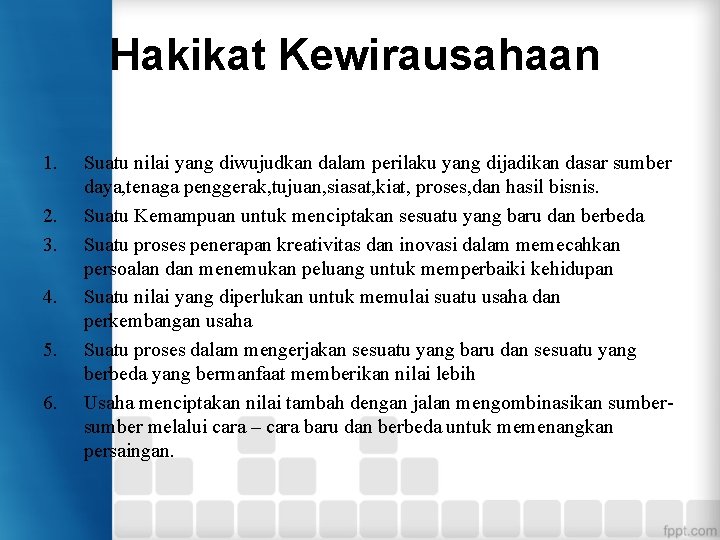 Hakikat Kewirausahaan 1. 2. 3. 4. 5. 6. Suatu nilai yang diwujudkan dalam perilaku