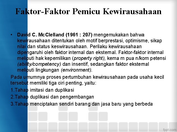 Faktor-Faktor Pemicu Kewirausahaan • David C. Mc. Clelland (1961 : 207) mengemukakan bahwa kewirausahaan