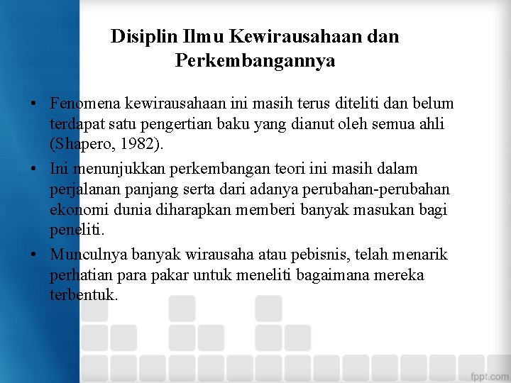 Disiplin Ilmu Kewirausahaan dan Perkembangannya • Fenomena kewirausahaan ini masih terus diteliti dan belum