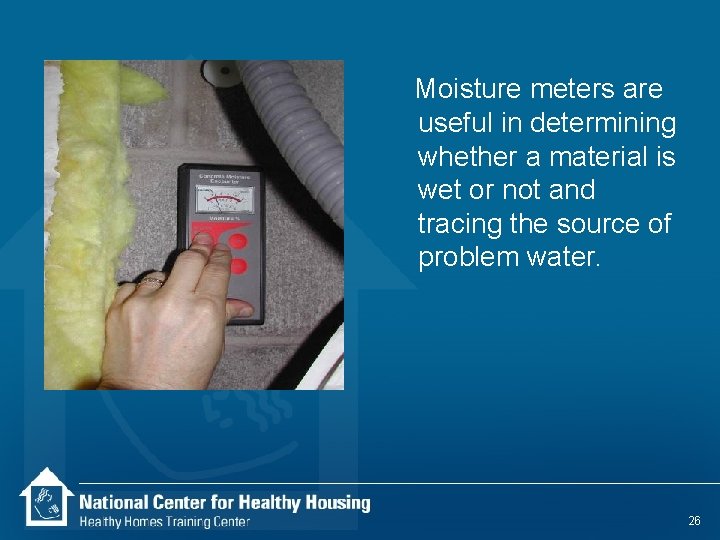 Moisture meters are useful in determining whether a material is wet or not and