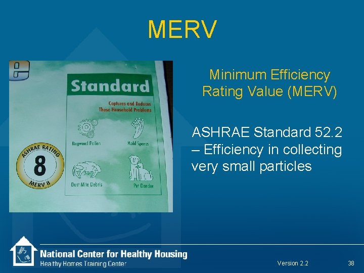 MERV Minimum Efficiency Rating Value (MERV) ASHRAE Standard 52. 2 – Efficiency in collecting
