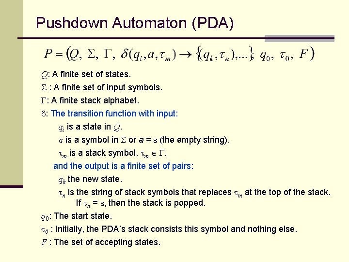 Pushdown Automaton (PDA) Q: A finite set of states. S : A finite set