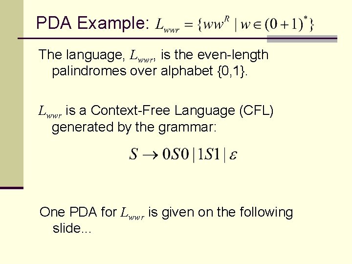 PDA Example: The language, Lwwr, is the even-length palindromes over alphabet {0, 1}. Lwwr