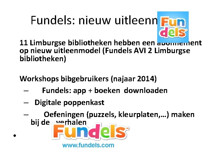 Fundels: nieuw uitleenmodel 11 Limburgse bibliotheken hebben een abonnement op nieuw uitleenmodel (Fundels AVI