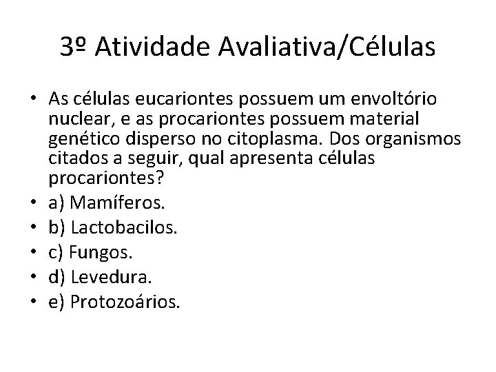 3º Atividade Avaliativa/Células • As células eucariontes possuem um envoltório nuclear, e as procariontes 3º Atividade Avaliativa/Células • As células eucariontes possuem um envoltório nuclear, e as procariontes
