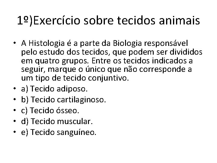 1º)Exercício sobre tecidos animais • A Histologia é a parte da Biologia responsável pelo 1º)Exercício sobre tecidos animais • A Histologia é a parte da Biologia responsável pelo