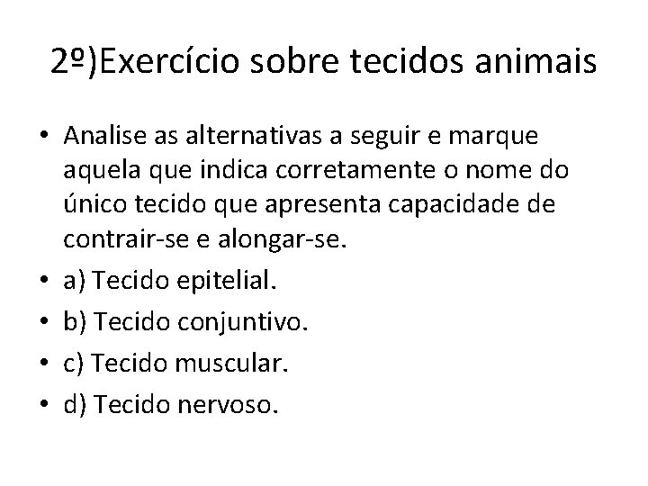 2º)Exercício sobre tecidos animais • Analise as alternativas a seguir e marque aquela que 2º)Exercício sobre tecidos animais • Analise as alternativas a seguir e marque aquela que