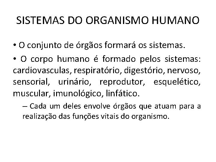 SISTEMAS DO ORGANISMO HUMANO • O conjunto de órgãos formará os sistemas. • O SISTEMAS DO ORGANISMO HUMANO • O conjunto de órgãos formará os sistemas. • O