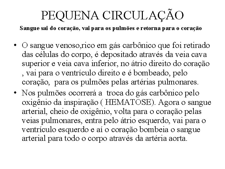 PEQUENA CIRCULAÇÃO Sangue sai do coração, vai para os pulmões e retorna para o PEQUENA CIRCULAÇÃO Sangue sai do coração, vai para os pulmões e retorna para o