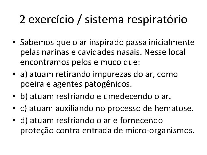 2 exercício / sistema respiratório • Sabemos que o ar inspirado passa inicialmente pelas 2 exercício / sistema respiratório • Sabemos que o ar inspirado passa inicialmente pelas