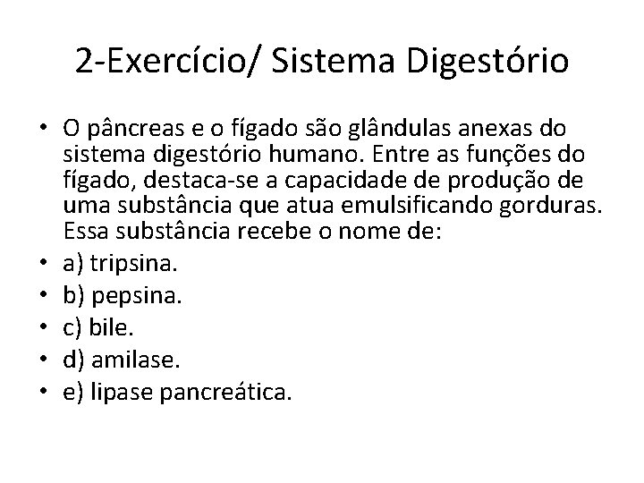2 -Exercício/ Sistema Digestório • O pâncreas e o fígado são glândulas anexas do 2 -Exercício/ Sistema Digestório • O pâncreas e o fígado são glândulas anexas do