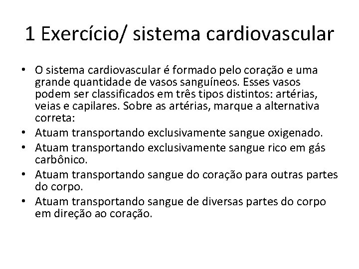 1 Exercício/ sistema cardiovascular • O sistema cardiovascular é formado pelo coração e uma 1 Exercício/ sistema cardiovascular • O sistema cardiovascular é formado pelo coração e uma