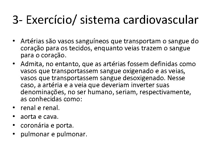 3 - Exercício/ sistema cardiovascular • Artérias são vasos sanguíneos que transportam o sangue 3 - Exercício/ sistema cardiovascular • Artérias são vasos sanguíneos que transportam o sangue