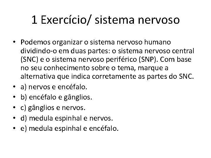 1 Exercício/ sistema nervoso • Podemos organizar o sistema nervoso humano dividindo-o em duas 1 Exercício/ sistema nervoso • Podemos organizar o sistema nervoso humano dividindo-o em duas
