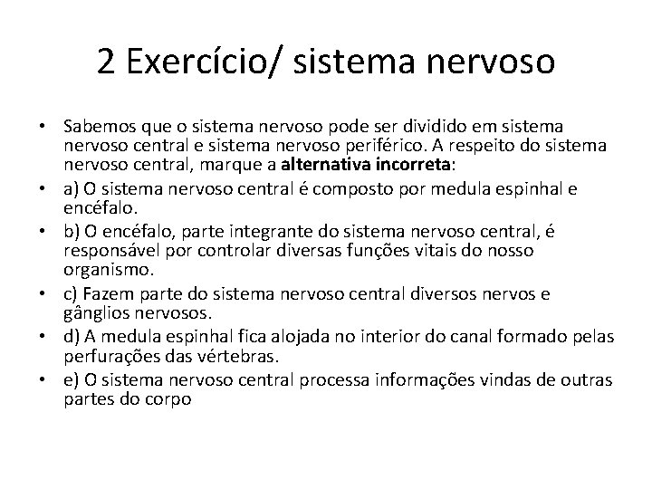 2 Exercício/ sistema nervoso • Sabemos que o sistema nervoso pode ser dividido em 2 Exercício/ sistema nervoso • Sabemos que o sistema nervoso pode ser dividido em