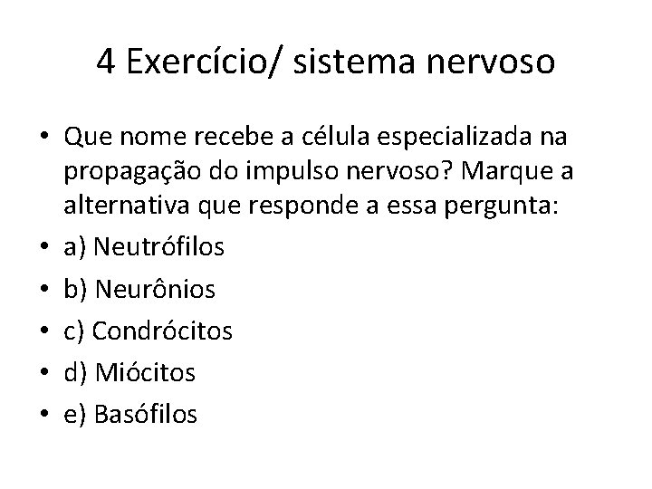 4 Exercício/ sistema nervoso • Que nome recebe a célula especializada na propagação do 4 Exercício/ sistema nervoso • Que nome recebe a célula especializada na propagação do