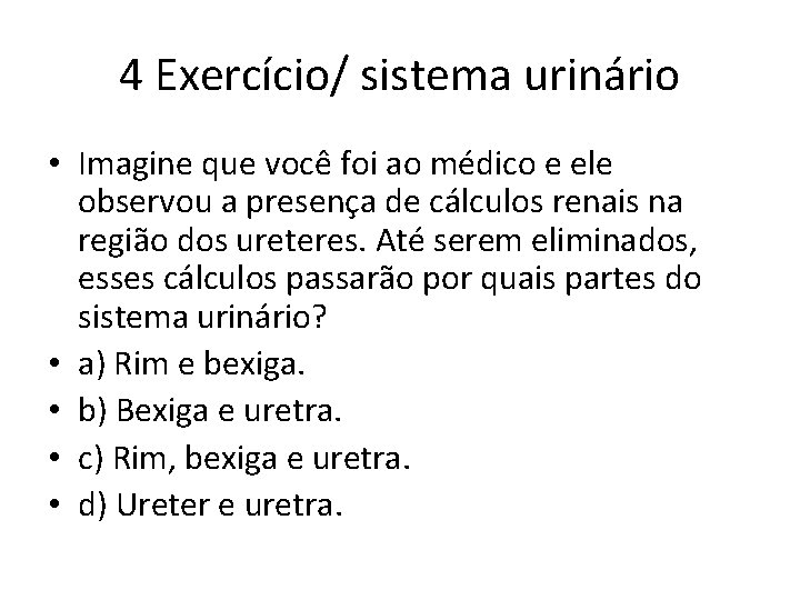 4 Exercício/ sistema urinário • Imagine que você foi ao médico e ele observou 4 Exercício/ sistema urinário • Imagine que você foi ao médico e ele observou