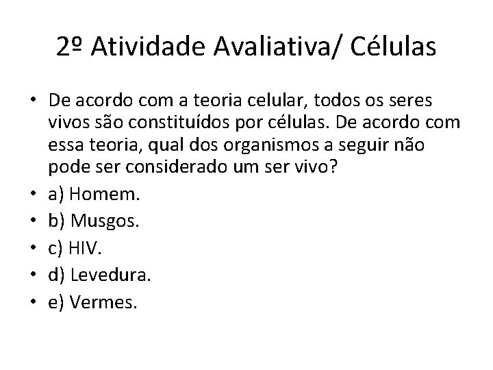 2º Atividade Avaliativa/ Células • De acordo com a teoria celular, todos os seres 2º Atividade Avaliativa/ Células • De acordo com a teoria celular, todos os seres